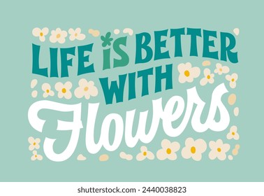 Creative inspiration lettering phrase in retro style, Life is better with flowers. Festive vector typography design element with leaves, small flowers and petals in soft green and blue colors.