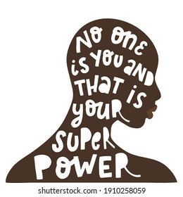 creative inspirational quote 'No one is you and that is your super power' written inside abstract women's silhouette for feminist posters, prints and cards. EPS 10