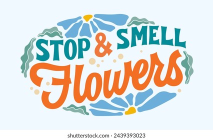 Creative inspirational, still-life lettering phrase in retro groovy style, Stop and smell flowers. Elegant vector typography design element with leaves and petals in soft colors on blue background