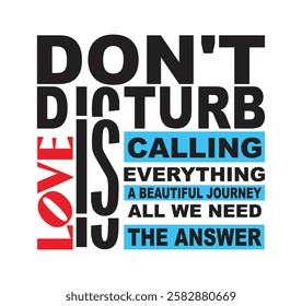 A creative interplay of bold text with a striking contrast of black, red, and blue shades. The phrase "DON'T DISTURB" forms the central focus, delivering a strong message of Love..