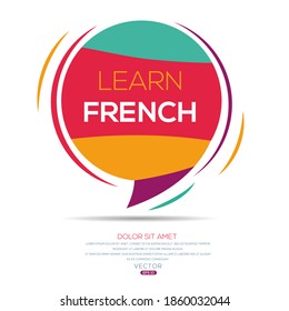 Creative (learn French) text written in speech bubble ,Vector illustration.