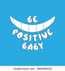 Creative lettering Be positive baby with smile. Cool vector illustration. Awesome design for banner, poster, greeting card, print: t-shirt, card, phone case, notebook. Funny cartoon style template in 