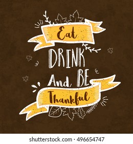 Creative lettering design Eat, Drink and Be Thankful with ribbons on grungy background, Vintage Greeting Card for Happy Thanksgiving Day celebration.
