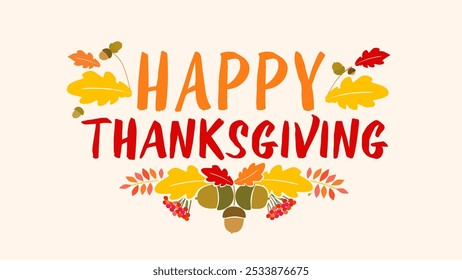 Creative lettering Happy Thanksgiving with autumn leaves and acorns. Vector autumn background for promotion sale, greeting cards or  banners