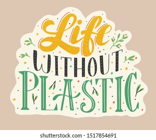 Creative Lettering Illustration Life without Plastic. Perfect for posters, logo for fabric bags, t-shirts, banners.  Motivational quote for choosing eco friendly lifestyle.