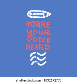 Creative lettering quote - Make your voice heard - decorated with flag and pencil on white blue background for posters, banners, prints, signs, cards. Flat grunge textuted text