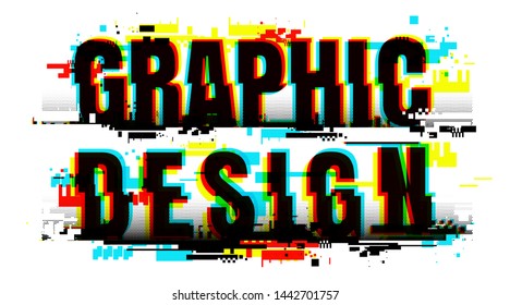 Creative letters of Graphic Design word. The glitch effect typography banner card. Retro concept.