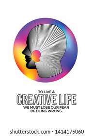 Creative life quote with head. To live a creative life we must lose our fear of being wrong.