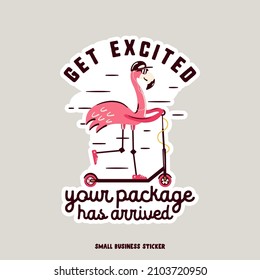 Creative Logo For Small Business Owners. Get Excited Your Package Has Arrived Quote With Flamingo On The Scooter. Vector Illustration. Flat Design