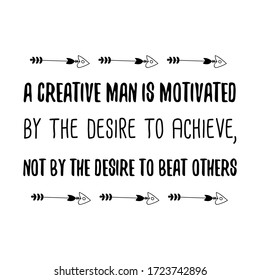 Un hombre creativo está motivado por el deseo de lograr, no por el deseo de golpear a los demás. Cita vectorial