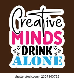 Creative Minds Drink Alone SVG Stickers quotes SVG cut files, svg