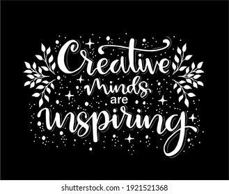 Creative minds are inspiring, hand lettering, motiational quotes