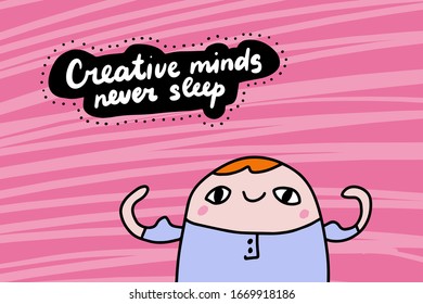 Creative minds never sleep hand drawn vector illustration in cartoon comic style man powerful for prints posters cards