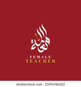 Creative modern Arabic Calligraphy of Female Teacher in arabic language, for teacher day design - Vector