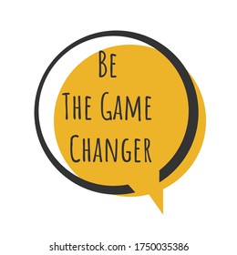 Creative Motivation Positive Quotes. Be The Game Changer. Inspiring Quote Vector Typography Banner Design Concept On Round Circle Shape Background
