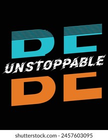 Creative motivational quote be unstoppable typography t-shirt, poster, banner design