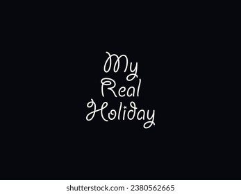Creative My Real Holiday, Celebration Your My Real Holiday, The My Real Holiday Vector Template Design