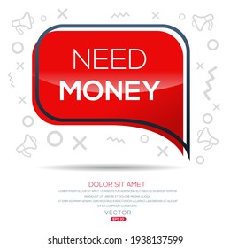 Texto creativo (necesita dinero) escrito en burbuja de habla, ilustración vectorial.
