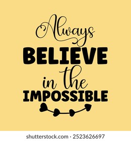 creative new typography t-shirt design- Always Believe in the Impossible