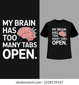 creative new typography t-shirt design- My brain has too many tabs open