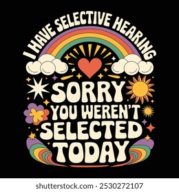 creative new typography t-shirt design- I have selective hearing sorry you weren't selected today