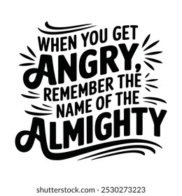 creative new typography t-shirt design-  When you get angry remember the name of the almighty