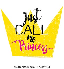 Creative original design for girls, t shir, wallpaper fashion clothes. Original calligraphic text Just call me princess. Funny slogan. Girlish print 