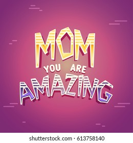 Creative Paper Text 'Mom, You are Amazing' on shiny background for Happy Mother's Day celebration.