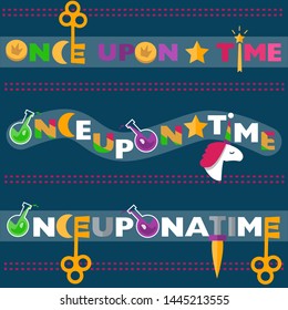 Creative phrase design - Once upon a time. Words with nice fairy tale elements - unicorn, gold key, poison bottle, moon, magic wand. Colorful letters in the form of magic signs. 