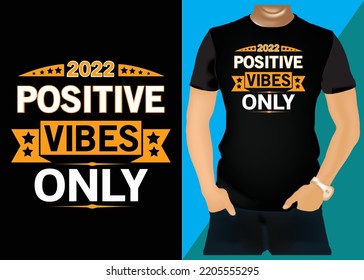 Creative Positive Vibes only 2022 T-Shirt design