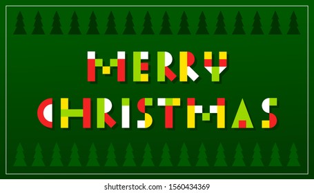 Creative post card with celebration. Merry Christmas. Bright geometric form letters. Yellow, green, red, white  colors. Kids style letters design. Dark green background with fir trees. Winter holidays