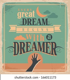 Creative poster design concept with motivational message.  Every great dream begins with a dreamer. Vintage artistic image on old paper texture.