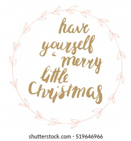 Creative poster with golden letters in rose frame. Hand drawn. Lettering in vector. Have yourself a merry little Christmas 
