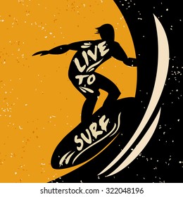 Creative poster with Surfer silhouette on grunge background. Live to surf. Hand lettering quote. For print on t-shirt and bags, greeting card or invitation. 