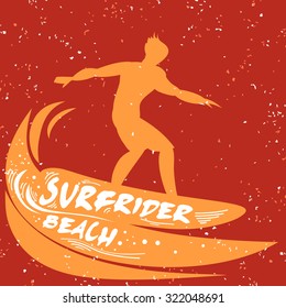 Creative poster with Surfer silhouette on grunge background. Surfrider beach. Hand lettering quote. For print on t-shirt and bags, greeting card or invitation. 