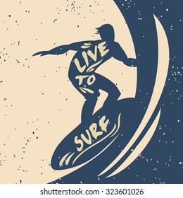 Creative poster with Surfer silhouette on grunge background. Live to surf. Hand lettering quote.  