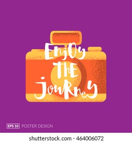 Creative posters series. Cool photo-camera illustration with hand-drawn lettering quote "Enjoy the Journey". Eps10 vector illustration.