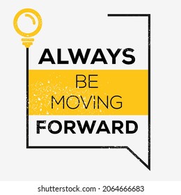 Creative quote design (Always be moving forward), can be used on T-shirt, Mug, textiles, poster, cards, gifts and more, vector illustration.