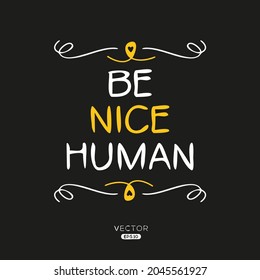 Creative quote design (Be nice human), can be used on T-shirt, Mug, textiles, poster, cards, gifts and more, vector illustration.