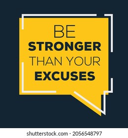 Creative quote design (Be stronger than your excuses), can be used on T-shirt, Mug, textiles, poster, cards, gifts and more, vector illustration.