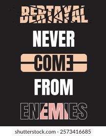 Creative quote design betrayal never comes from enemies. Broken glass texture typography design for t shirt, poster, banner etc.