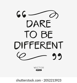 Creative quote design (Dare to be different), can be used on T-shirt, Mug, textiles, poster, cards, gifts and more, vector illustration.