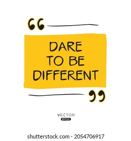Creative quote design (Dare to be different), can be used on T-shirt, Mug, textiles, poster, cards, gifts and more, vector illustration.