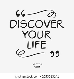 Creative quote design (discover your life), can be used on T-shirt, Mug, textiles, poster, cards, gifts and more, vector illustration.