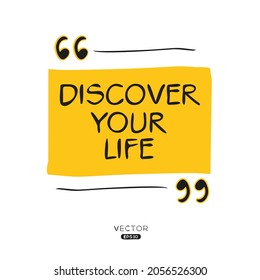 Creative quote design (discover your life), can be used on T-shirt, Mug, textiles, poster, cards, gifts and more, vector illustration.