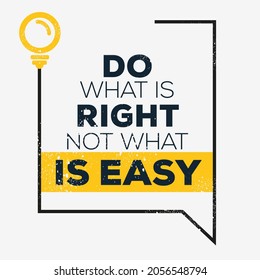 Creative quote design (Do What Is Right Not What Is Easy), can be used on T-shirt, Mug, textiles, poster, cards, gifts and more, vector illustration.