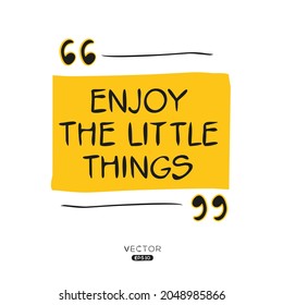 Creative quote design (enjoy little things), can be used on T-shirt, Mug, textiles, poster, cards, gifts and more, vector illustration.