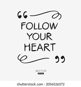 Creative quote design (Follow your heart), can be used on T-shirt, Mug, textiles, poster, cards, gifts and more, vector illustration.