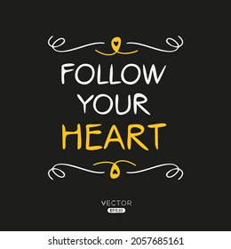 Creative quote design (Follow your heart), can be used on T-shirt, Mug, textiles, poster, cards, gifts and more, vector illustration.