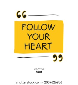 Creative quote design (Follow your heart), can be used on T-shirt, Mug, textiles, poster, cards, gifts and more, vector illustration.